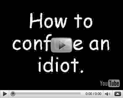 how_to_confuse_an_idiot